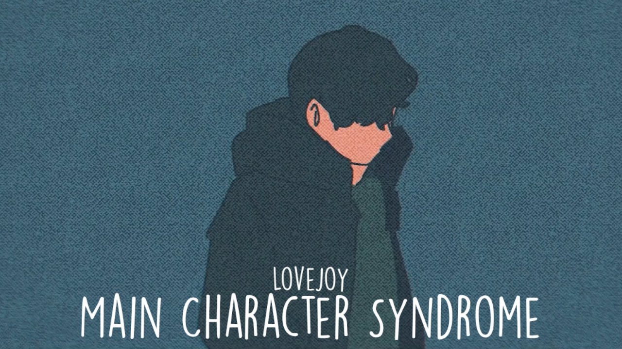 Main Character Syndrome