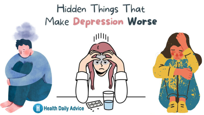 9 Hidden Things That Make Depression Worse